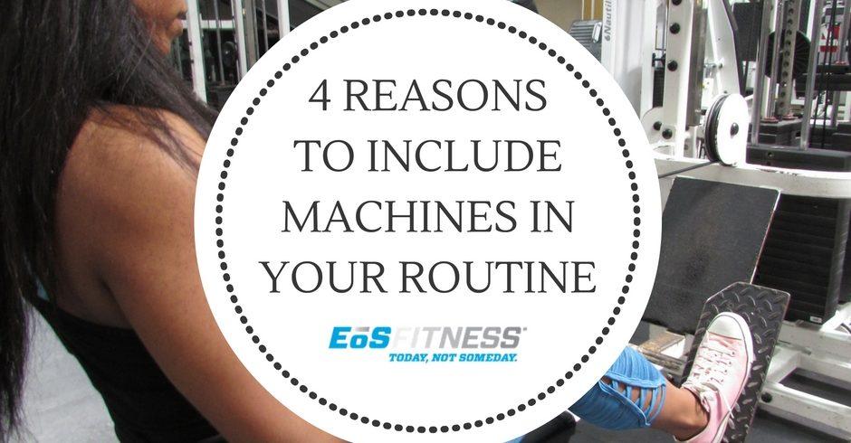 4 reasons to include machines in your routine. Eos Fitness.